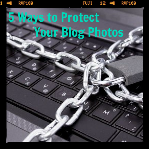 5 ways to protect your blog photos online protect photos