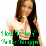 how to be a better blogger