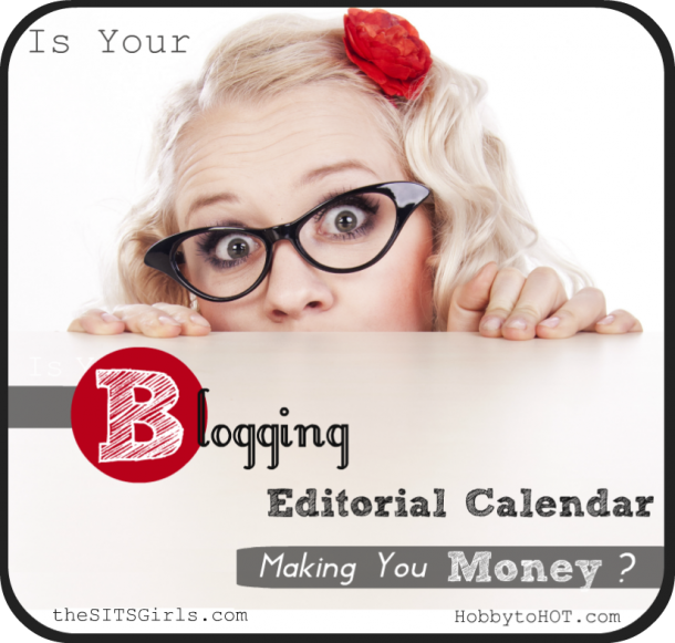 Is Your Blogging Editorial Calendar Making You Money? via @HobbytoHOT @SITSGirls