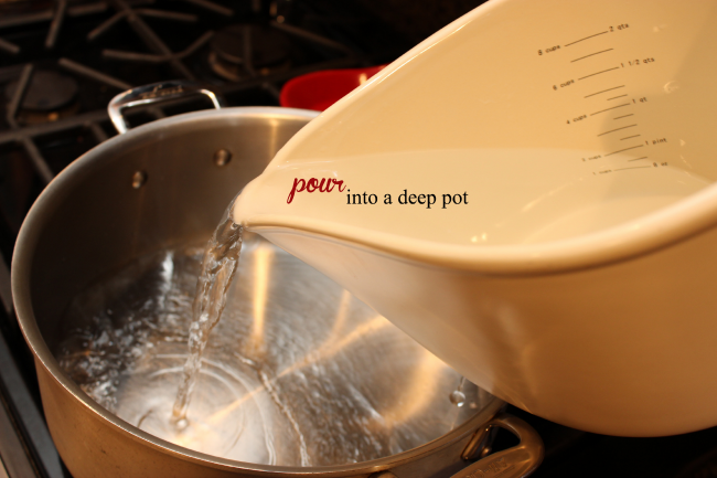 Pour your water into a deep pot.