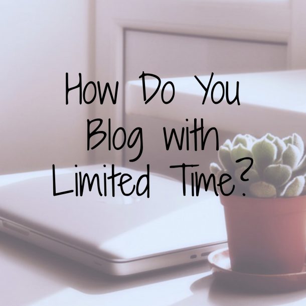 How Do You Blog with Limited Time? | The SITS Girls