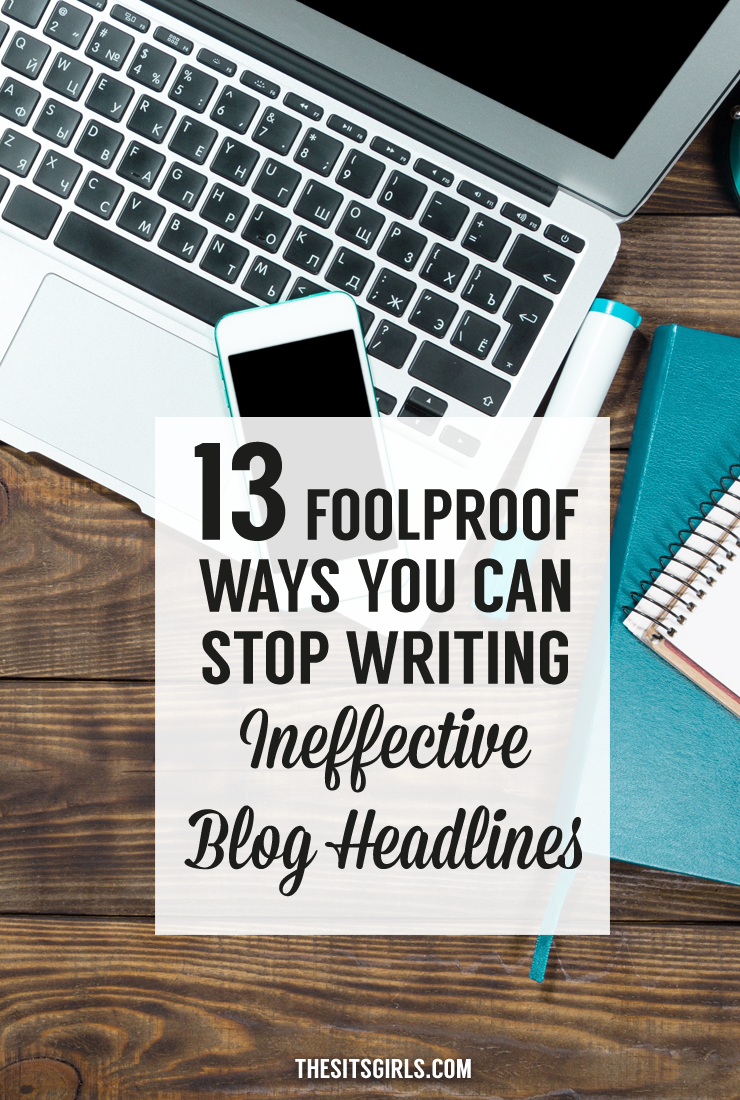 13 Foolproof Ways You Can Stop Writing Ineffective Blog Headlines