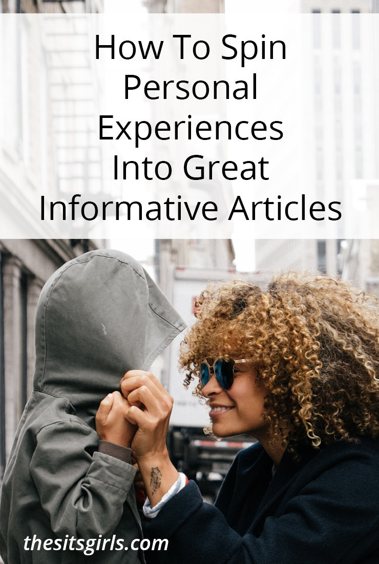 Learn how to spin personal experiences into a informative articles that inform or help your readers. It's an opportunity to use your story for the greater good.