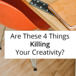 Four Things Killing Your Creativity | Encouragement for bloggers and writers who need inspiration.