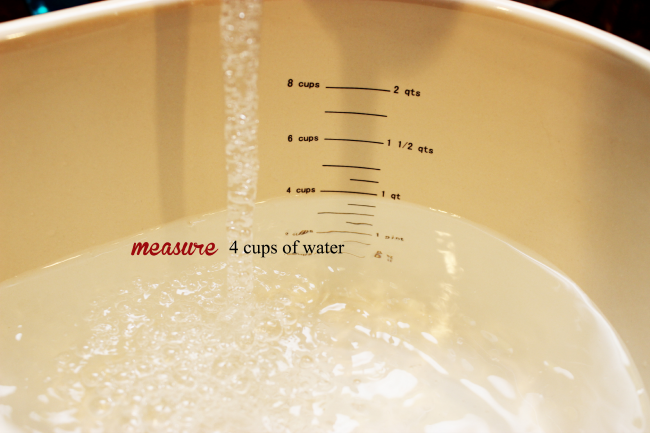 Measure four cups of water.