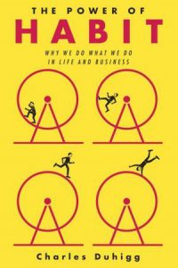 The Power of Habit: Why We Do What We Do in Life and Business - learn how your habits help and hinder your business. 