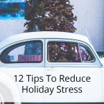 Great tips to help you reduce holiday stress before it starts!
