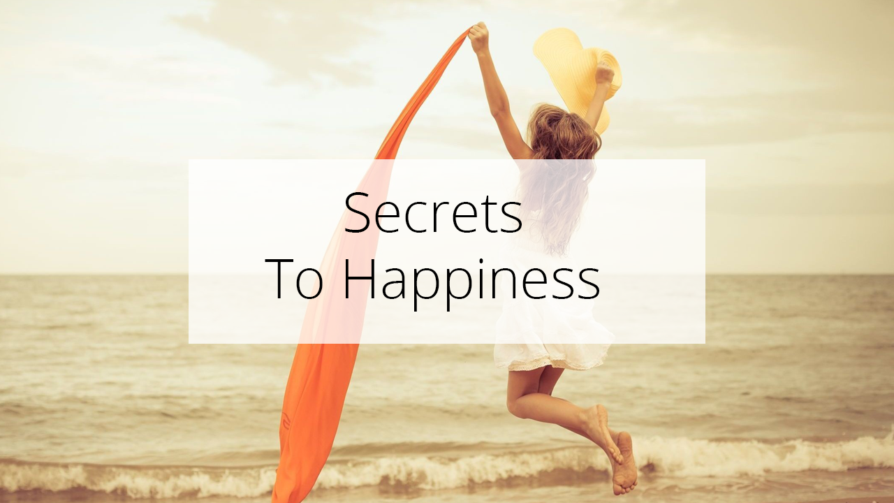 Secrets To Happiness How To Find Happiness