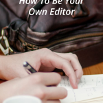 You aren't finished writing until you edit. Become your own editor with these writing secrets, and make sure you always publish or submit the best pieces.