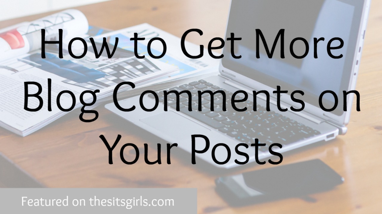 How To Get More Blog Comments On Your Posts The SITS Girls