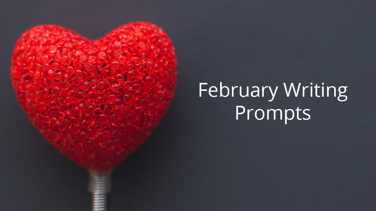 Writing Prompts For February | 28 Days Of Writing Prompts