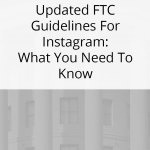 What you need to know about the updated FTC guidelines for Instagram if you share sponsored posts.