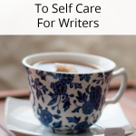 When you are in a creative slump, use these tips for self-care for writers to nurture your way back to creativity.