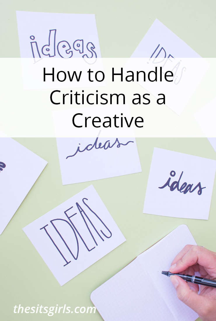 You can’t make a living as a creative if you don’t put your creations out there for people to see. You have to learn how to handle criticism. 