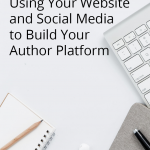 Building an author platform takes time. You can use your website, blog, and social media for author platform building.