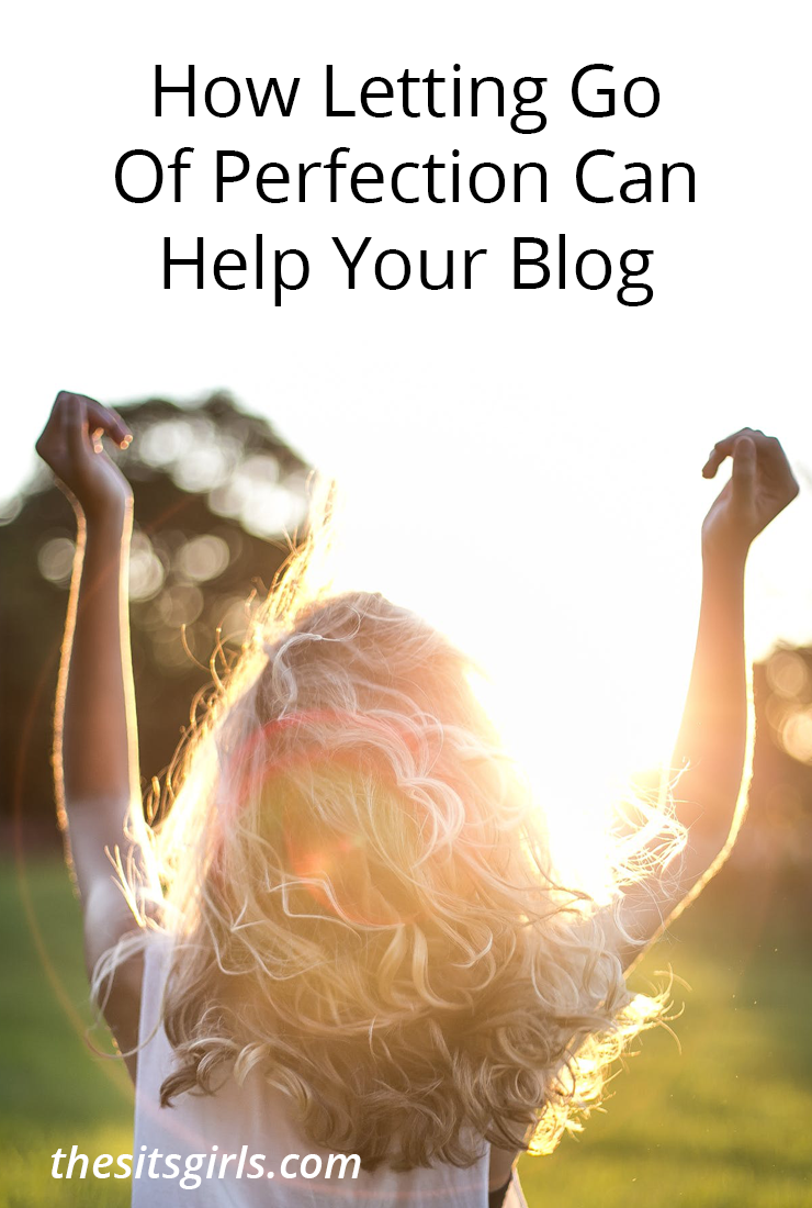 How Letting Go Of Perfection Can Help Your Blog