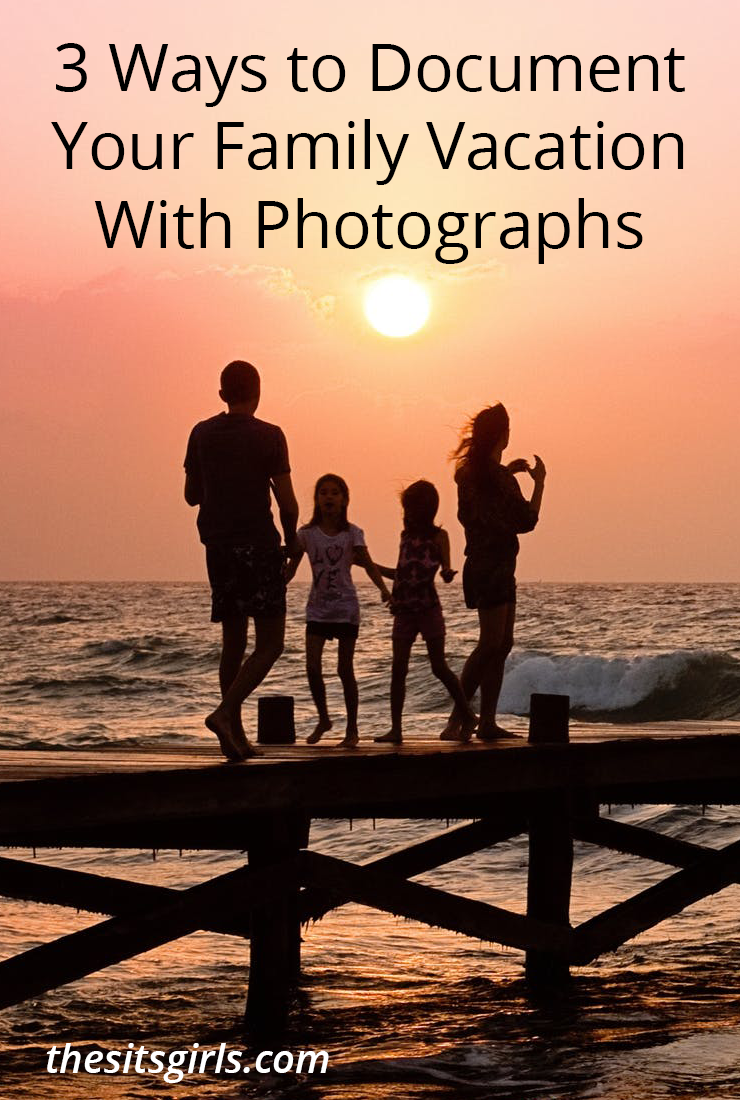 3 Ways To Document Your Family Vacation With Photographs